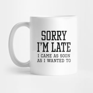 Sorry I’m Late Mug